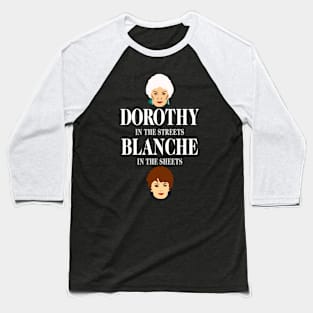 Dorothys In The Streets Blanches In The Sheets Baseball T-Shirt